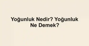 Yoğunluk Nedir? Yoğunluk Ne Demek?