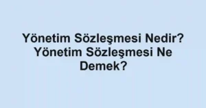 Yönetim Sözleşmesi Nedir? Yönetim Sözleşmesi Ne Demek?