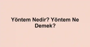 Yöntem Nedir? Yöntem Ne Demek?