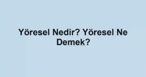 Yöresel Nedir? Yöresel Ne Demek?