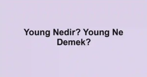 Young Nedir? Young Ne Demek?