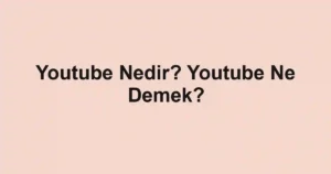 Youtube Nedir? Youtube Ne Demek?