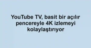 YouTube TV, basit bir açılır pencereyle 4K izlemeyi kolaylaştırıyor