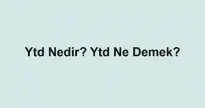 Ytd Nedir? Ytd Ne Demek?