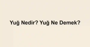 Yuğ Nedir? Yuğ Ne Demek?