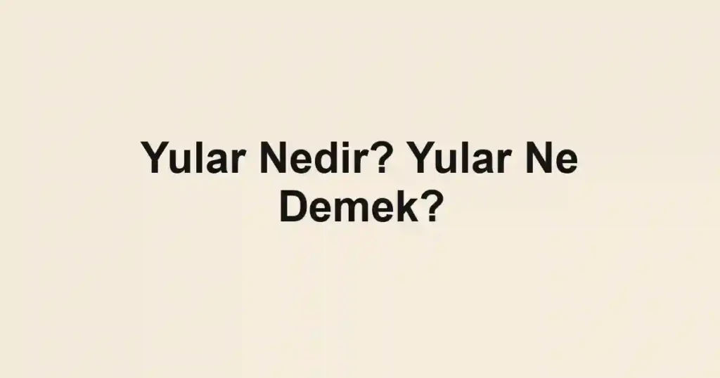 Yular Nedir? Yular Ne Demek?