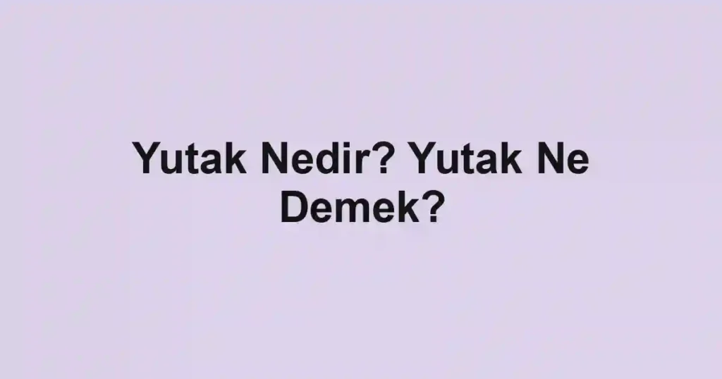 Yutak Nedir? Yutak Ne Demek?