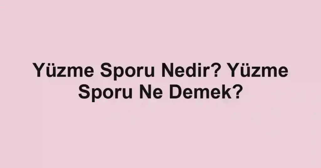 Yüzme Sporu Nedir? Yüzme Sporu Ne Demek?