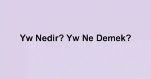Yw Nedir? Yw Ne Demek?