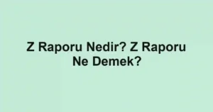 Z Raporu Nedir? Z Raporu Ne Demek?