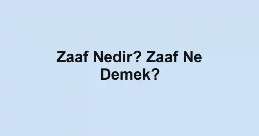 Zaaf Nedir? Zaaf Ne Demek?