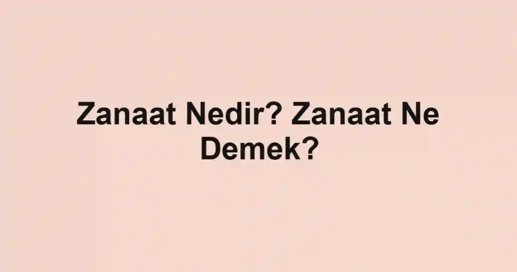 Zanaat Nedir? Zanaat Ne Demek?