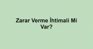 Zarar Verme İhtimali Mi Var?
