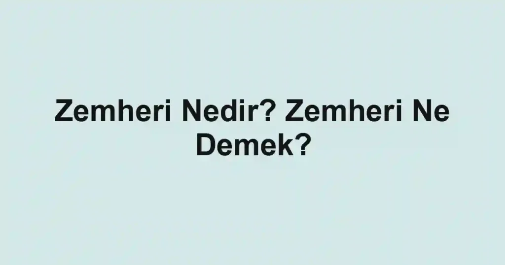 Zemheri Nedir? Zemheri Ne Demek?
