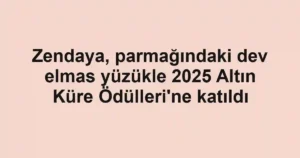 Zendaya, parmağındaki dev elmas yüzükle 2025 Altın Küre Ödülleri'ne katıldı