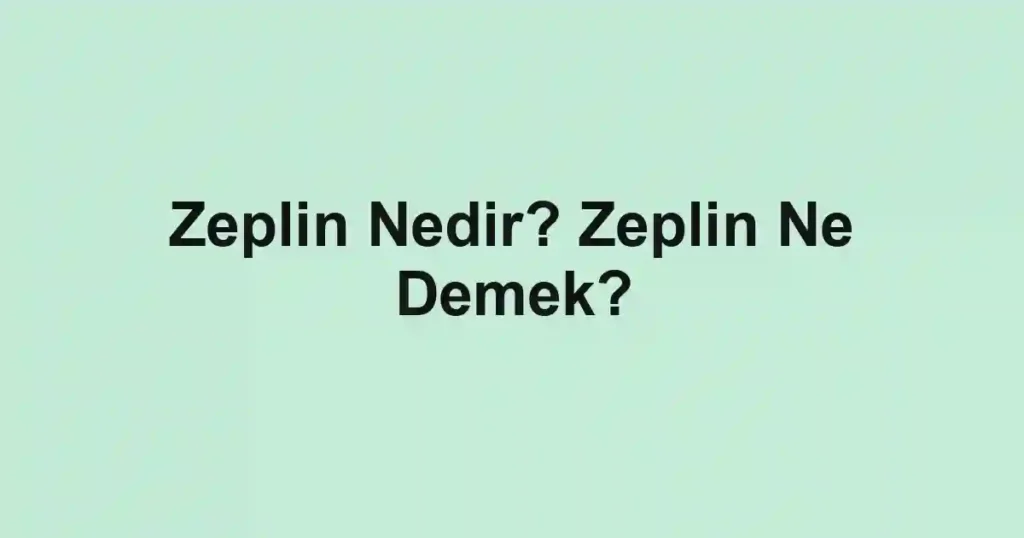 Zeplin Nedir? Zeplin Ne Demek?