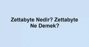 Zettabyte Nedir? Zettabyte Ne Demek?
