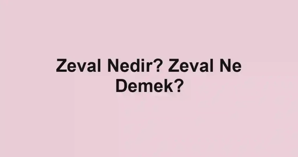 Zeval Nedir? Zeval Ne Demek?