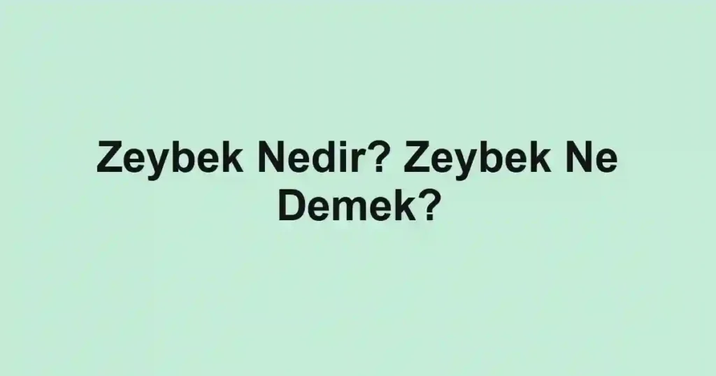 Zeybek Nedir? Zeybek Ne Demek?