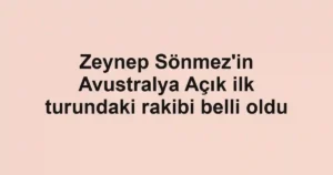 Zeynep Sönmez'in Avustralya Açık ilk turundaki rakibi belli oldu