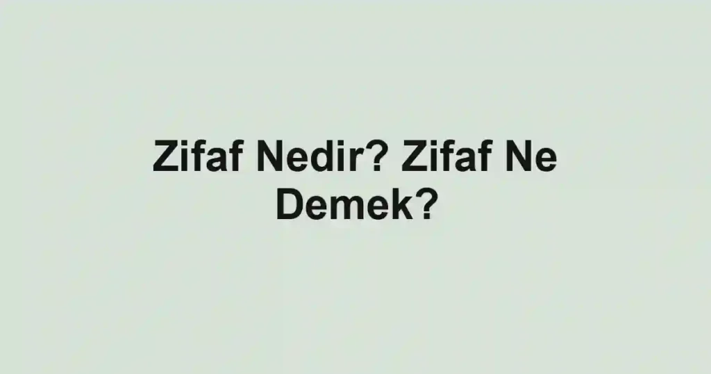 Zifaf Nedir? Zifaf Ne Demek?