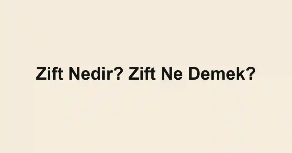 Zift Nedir? Zift Ne Demek?