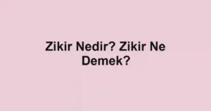 Zikir Nedir? Zikir Ne Demek?