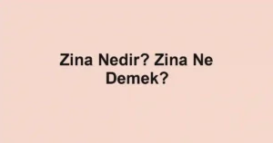 Zina Nedir? Zina Ne Demek?