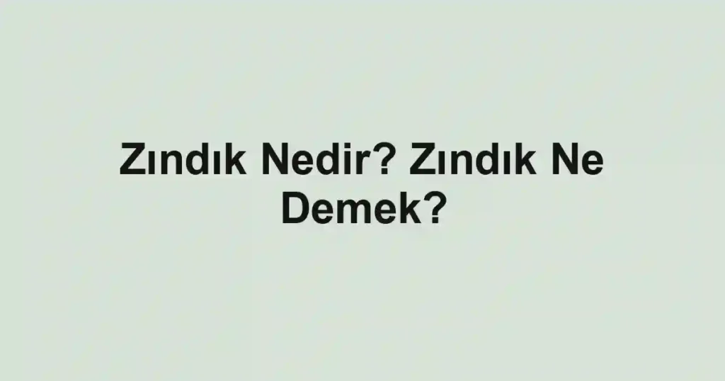 Zındık Nedir? Zındık Ne Demek?