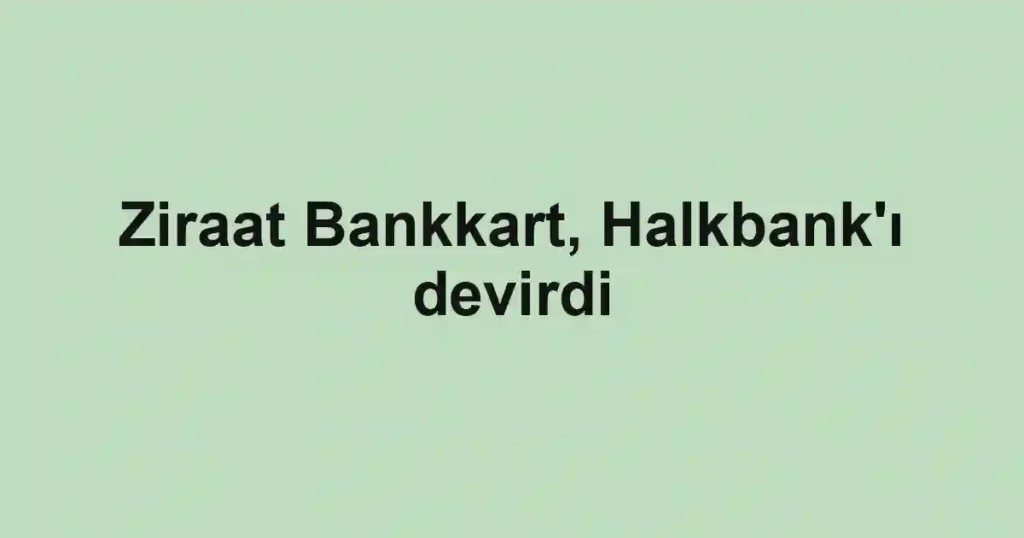 Ziraat Bankkart, Halkbank'ı devirdi