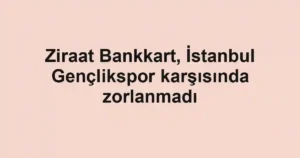 Ziraat Bankkart, İstanbul Gençlikspor karşısında zorlanmadı