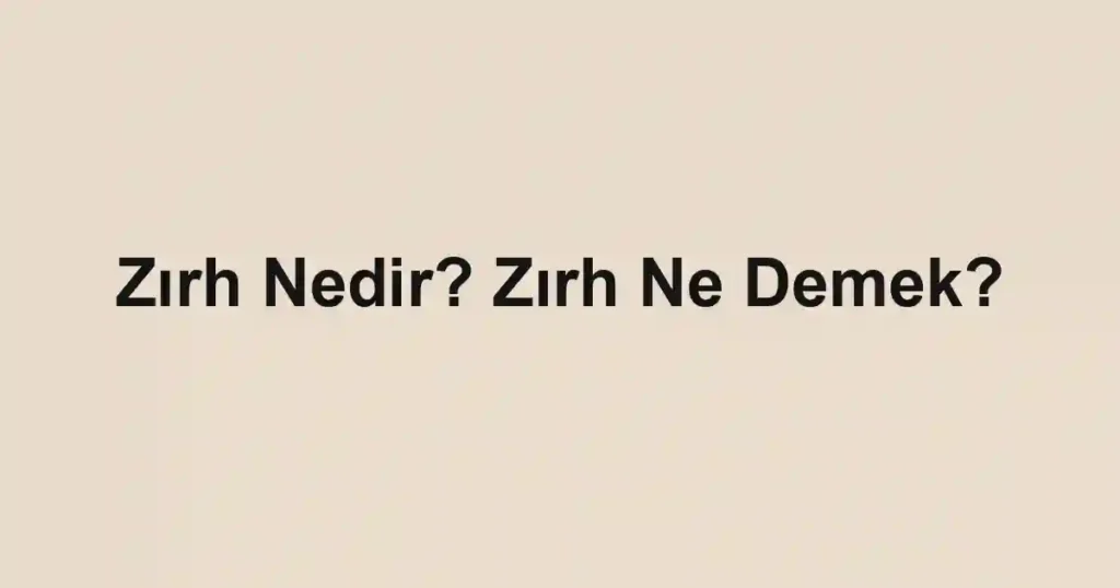 Zırh Nedir? Zırh Ne Demek?