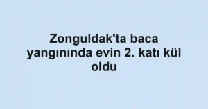Zonguldak'ta baca yangınında evin 2. katı kül oldu