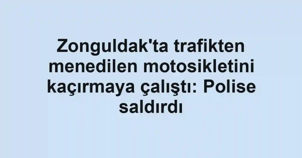 Zonguldak'ta trafikten menedilen motosikletini kaçırmaya çalıştı: Polise saldırdı