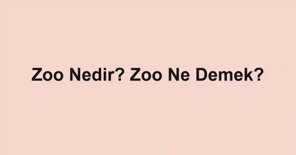 Zoo Nedir? Zoo Ne Demek?