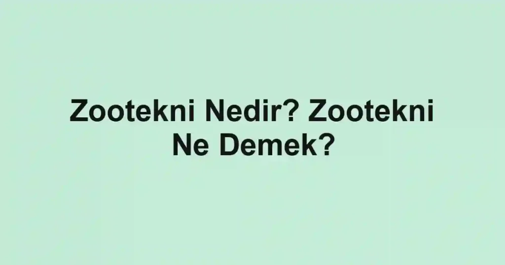 Zootekni Nedir? Zootekni Ne Demek?