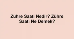 Zühre Saati Nedir? Zühre Saati Ne Demek?