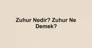 Zuhur Nedir? Zuhur Ne Demek?