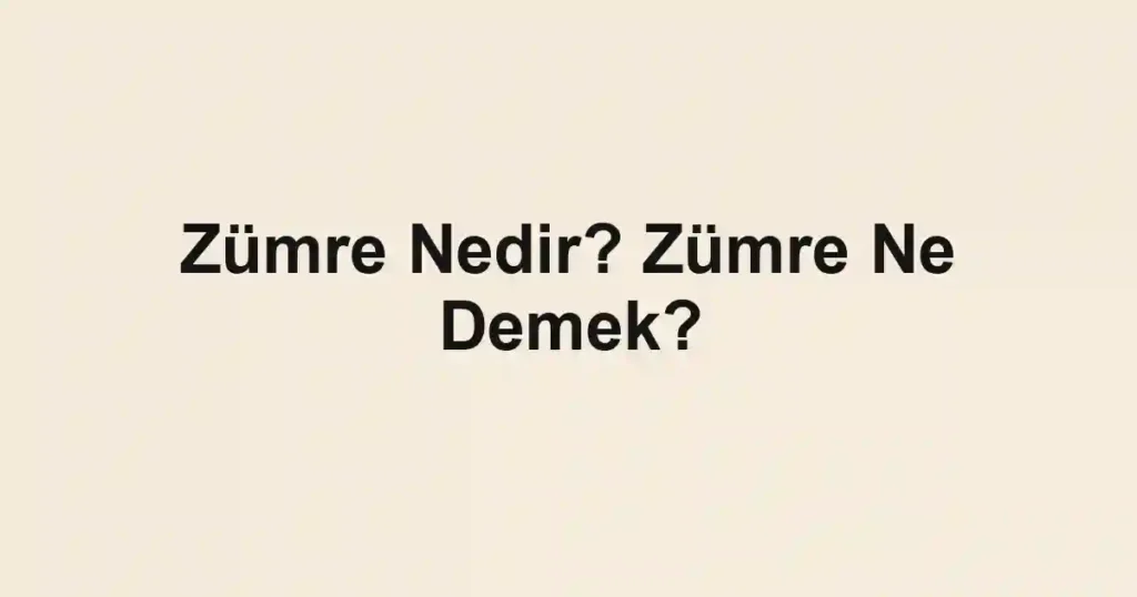 Zümre Nedir? Zümre Ne Demek?