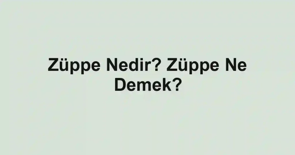Züppe Nedir? Züppe Ne Demek?